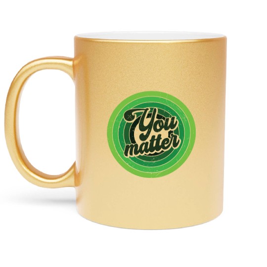 You Matter Green Mental Health Metallic Mugs