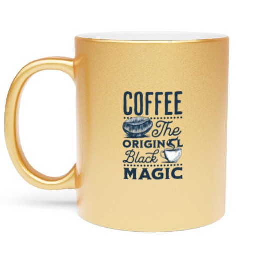 Coffee is the original Black Magic Metallic Mugs