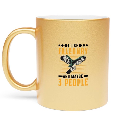I Like Falconry And Maybe 3 People Falcon Metallic Mugs