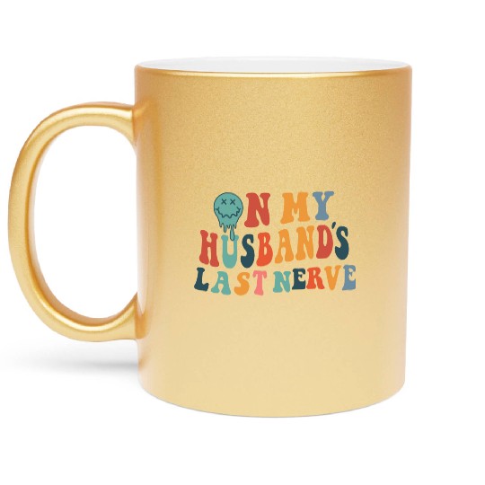 on my husband's last nerve funny gift for wife Metallic Mugs