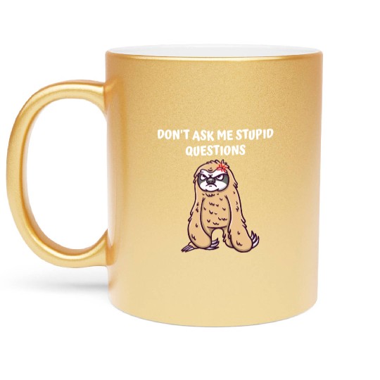 Dont Ask Me Stupid Questions Funny Sarcastic Humor Metallic Mugs