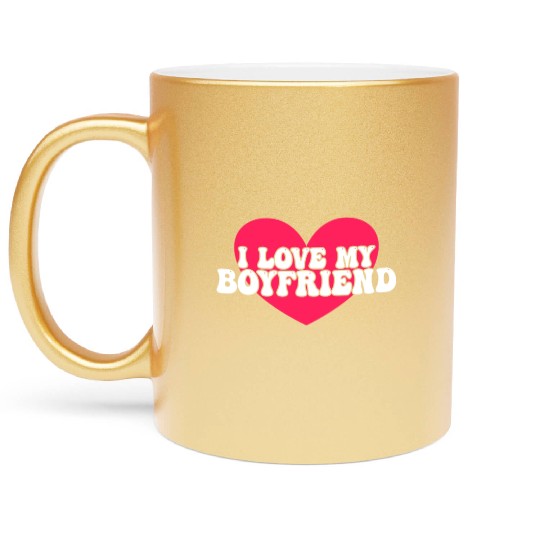 I love my boyfriend Metallic Mugs
