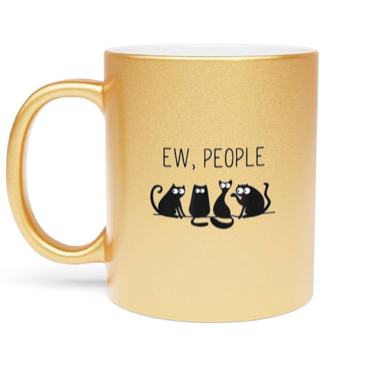 EW PEOPLE meowy CAT lovers GIFT perfect gift idea Metallic Mugs