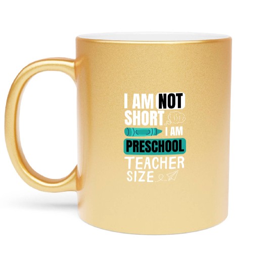 i am not short i am preschool teacher size Pre-K Metallic Mugs