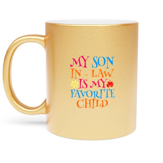 My Son In Law Is My Favorite Child Metallic Mugs