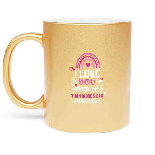 I love you more than words can d... Metallic Mugs