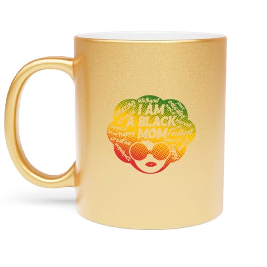 I Am A Black Mom Melanin Juneteenth Mother's Day Metallic Mugs