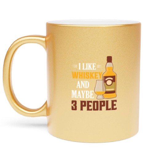 I Like Whiskey And Maybe 3 People Drinking Bourbon Metallic Mugs