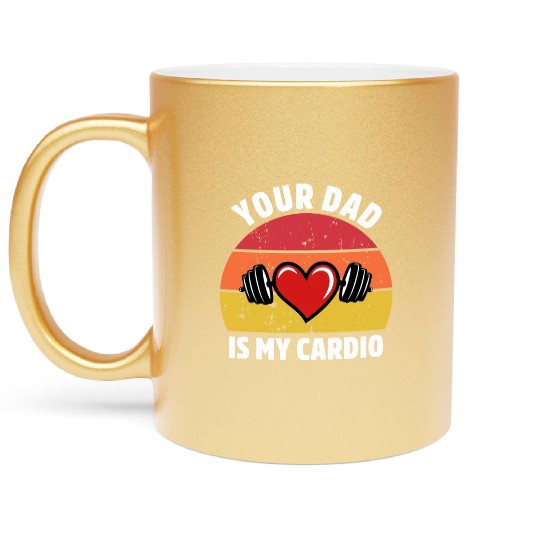 Your Dad Is My Cardio Metallic Mugs