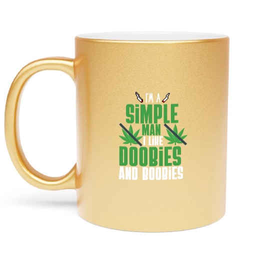 I'm A Simple Man I Like Doobies And Boobies Metallic Mugs