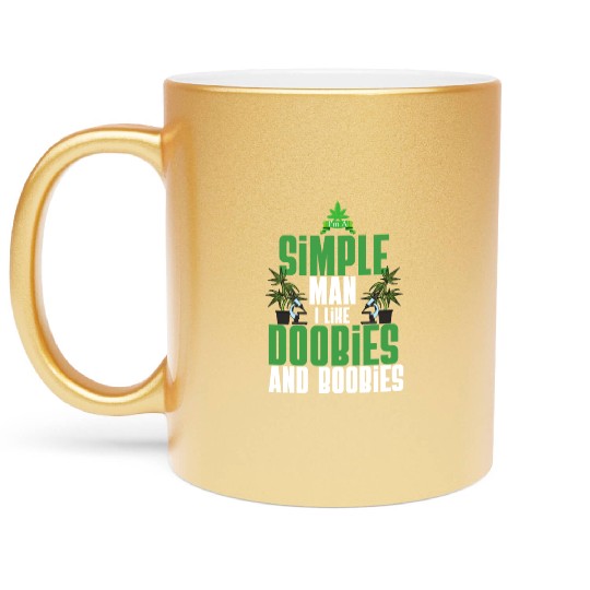 I'm A Simple Man I Like Doobies And Boobies Weed Metallic Mugs