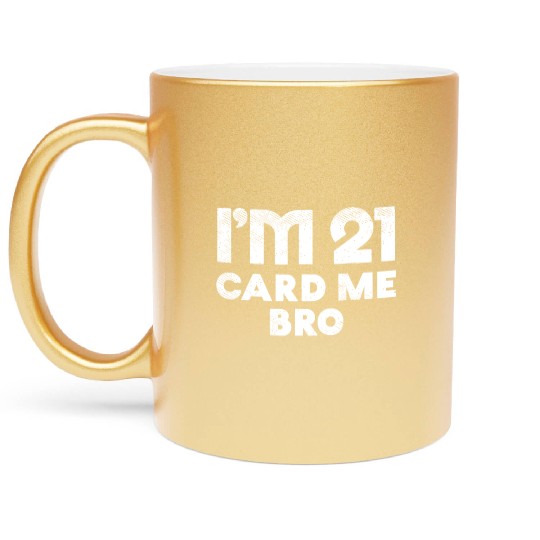 I'm 21 Card Me Bro Birthday Funny 21st Birthday 21 Metallic Mugs