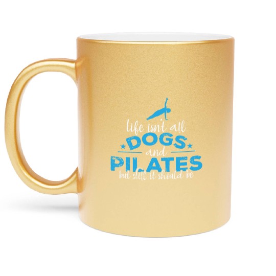 Life isn't all Dogs and Pilates Powerhouse Metallic Mugs