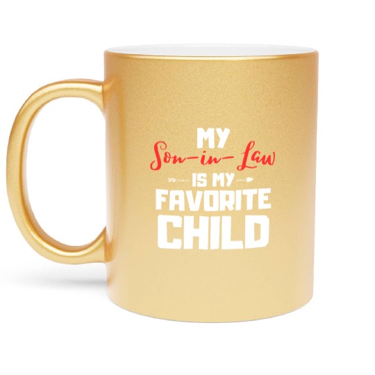 My son in law is my favorite child Metallic Mugs