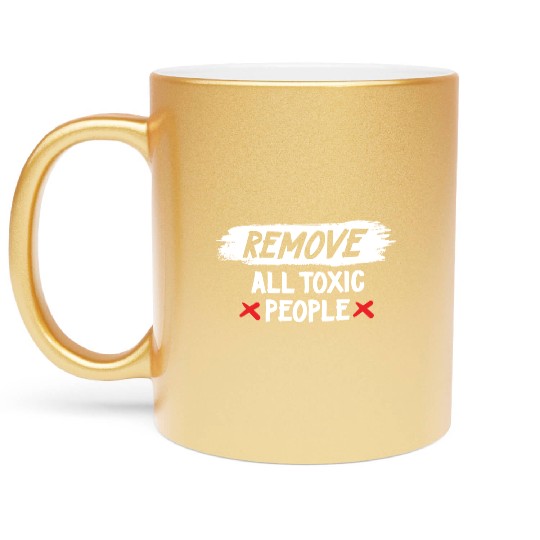 Remove All Toxic People Slogan Metallic Mugs