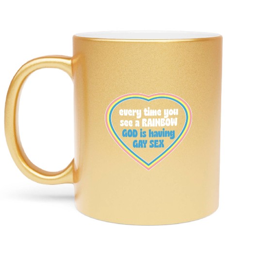 Every Time You See A Rainbow God Is Having Gay sx Metallic Mugs