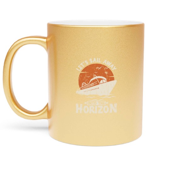 Let's sail away into the horizon - Cruise Metallic Mugs
