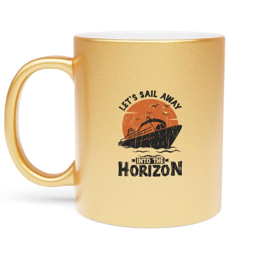 Let's sail away into the horizon - Cruise Metallic Mugs
