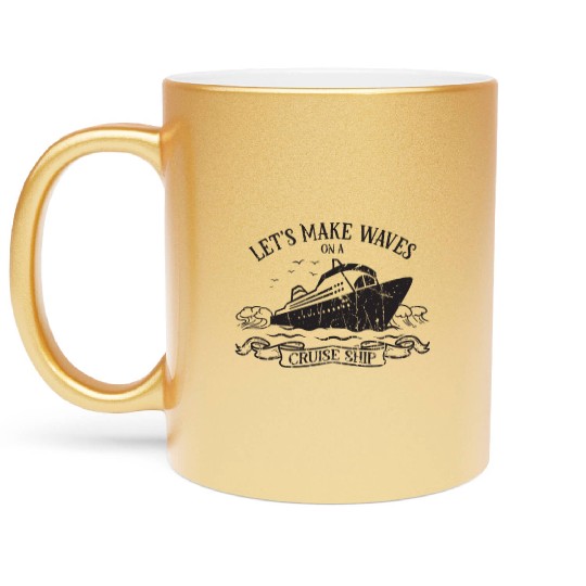 Let's make waves on a cruise ship - Cruise Metallic Mugs