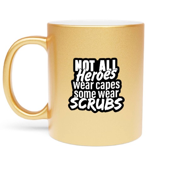 Not all heroes wear capes, some wear scrubs Metallic Mugs