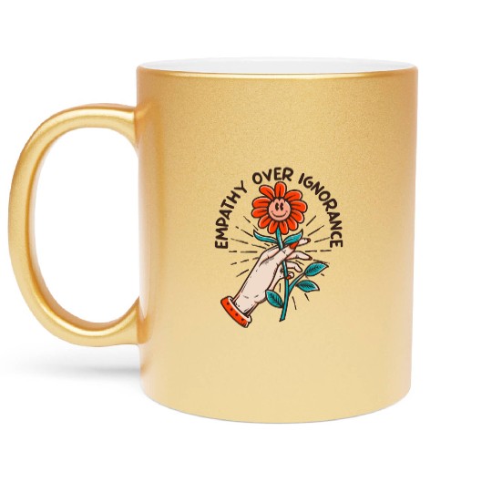 Empathy Over Ignorance Flower Metallic Mugs