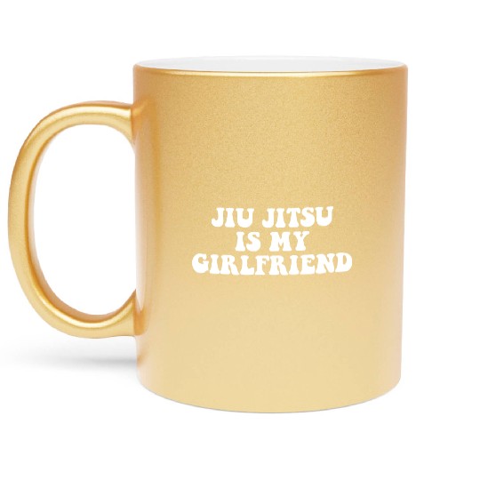 Jiu Jitsu Is My Girlfriend, Funny Fight Design Metallic Mugs