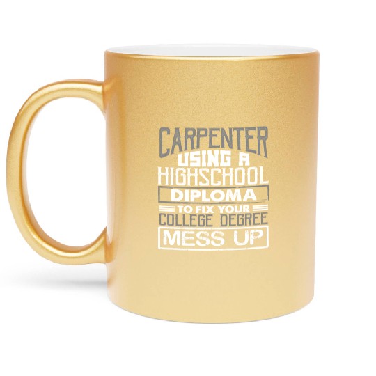 Carpenter Gifts Use High School Diploma Fix Metallic Mugs