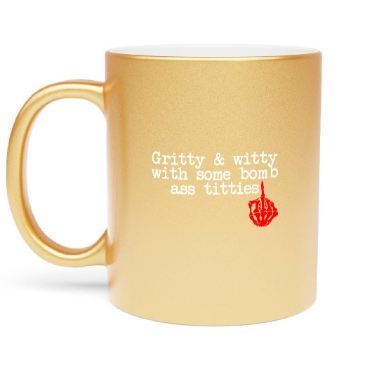 Gritty & Witty With Some Bomb Ass Titties Metallic Mugs