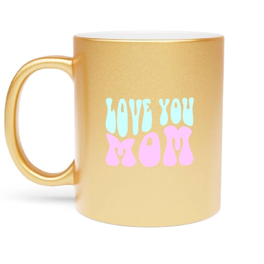 Love You Mom Metallic Mugs