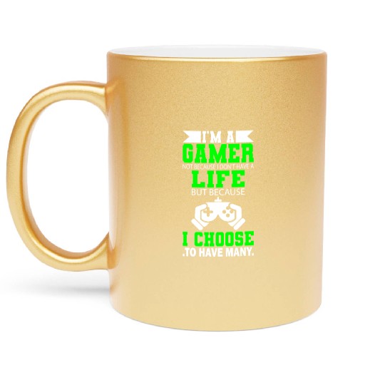 I Am Gamer Not Because I Don't Have A Life But ... Metallic Mugs