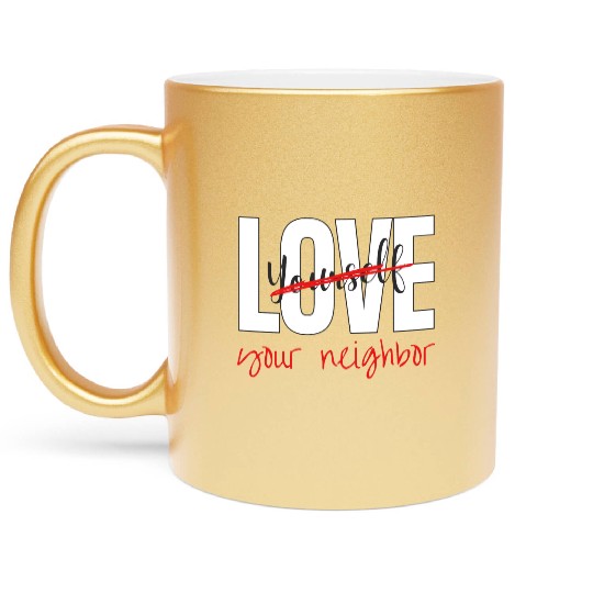 Love Your Neighbor Metallic Mugs