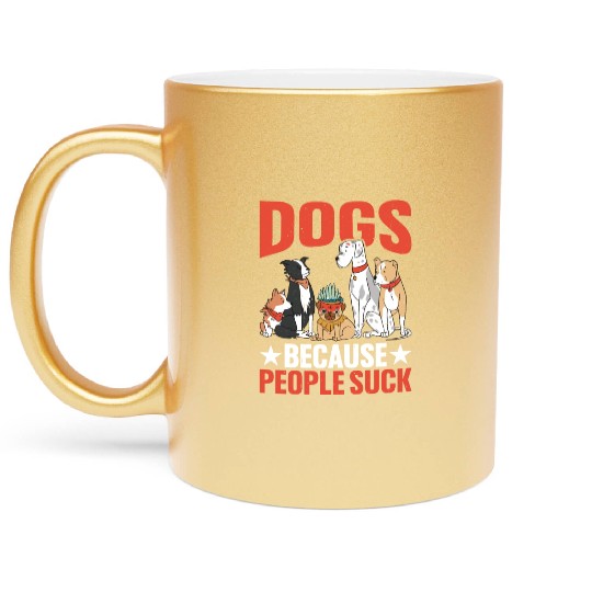 Dogs Because People Suck Metallic Mugs