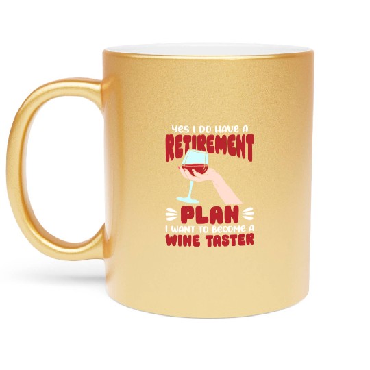 Yes I Do Have A Retirement Plan I Want To Become A Metallic Mugs