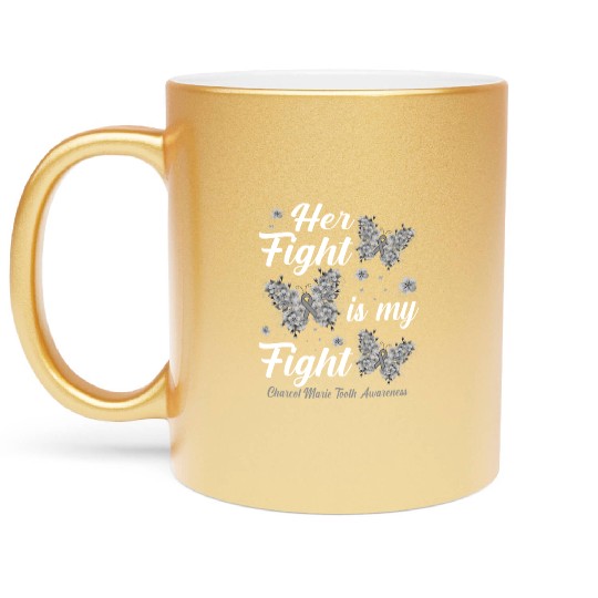 Her Fight Is My Fight Charcot Marie Tooth awarenes Metallic Mugs