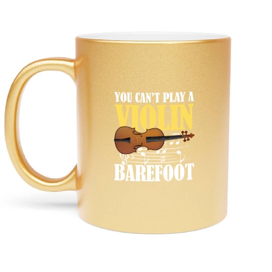 You Can't Play Violin Barefoot Metallic Mugs