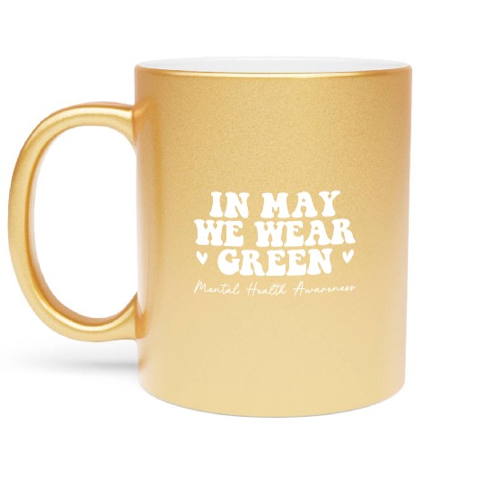 Mental Health Matters We Wear Green Mental Health Metallic Mugs