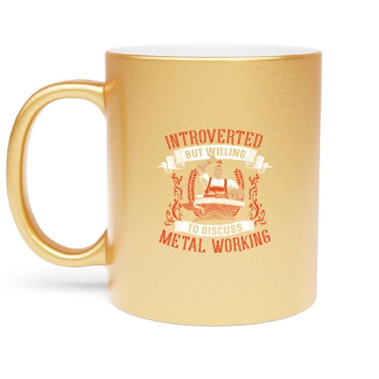 Introverted But Willing To Discuss Metal Working Metallic Mugs