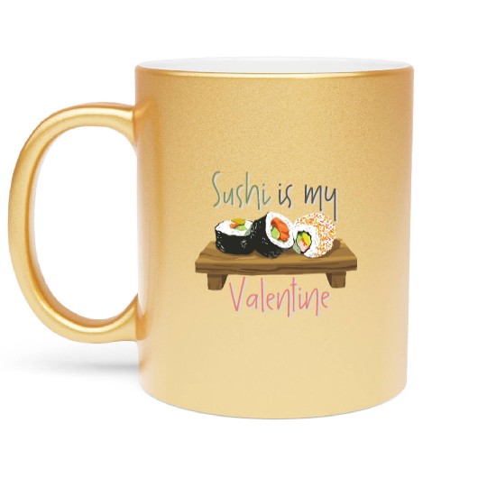 Delicious Sushi Is My Valentine Metallic Mugs