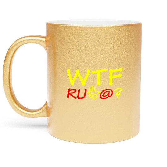 WTF are you looking at? Metallic Mugs