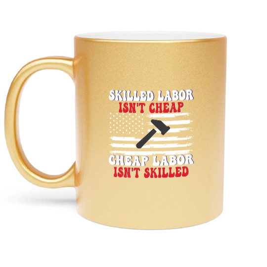 Skilled Labor Isn't Cheap Labor Day Funny Quote Metallic Mugs