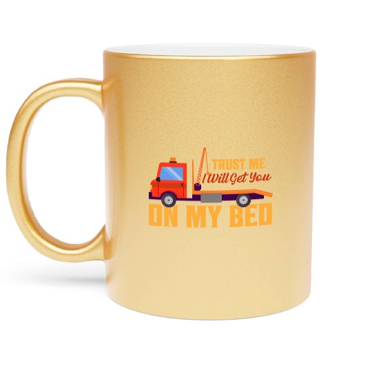 Trust Me I Will Get You On My Bed Tow Truck Driver Metallic Mugs