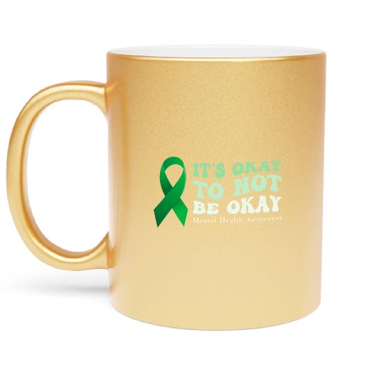 its okay to not be okay Mental Health Awareness Metallic Mugs