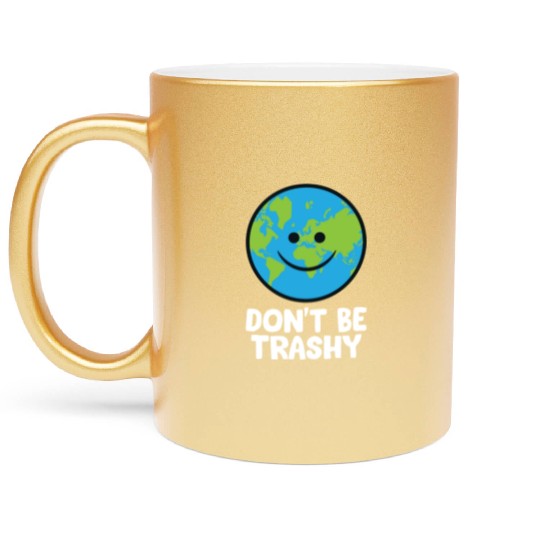 Dont Be Trashy Save The Planet Nature Earth Metallic Mugs