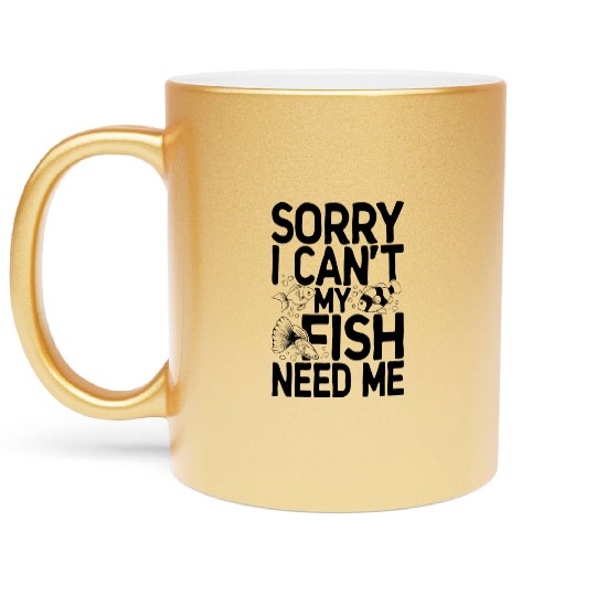 Sorry I Can t My Fish Need Me Aquarium Fish Lover Metallic Mugs