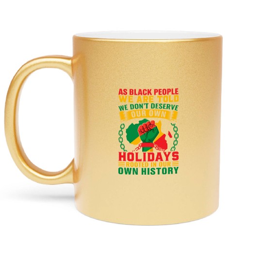 Juneteenth As Black People We Are Told We Dont Metallic Mugs