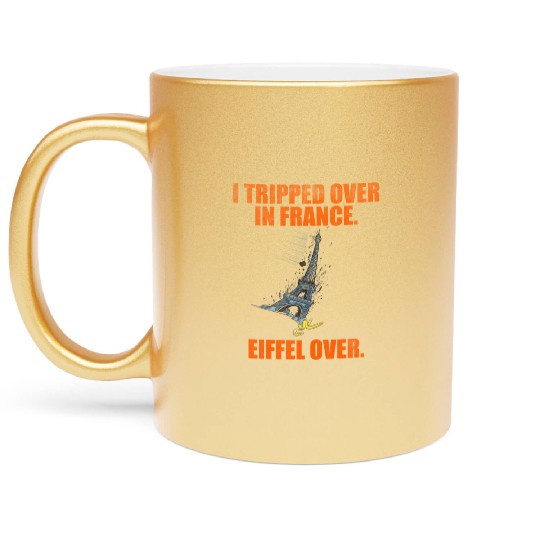 I Tripped Over In France Eiffel Over Metallic Mugs