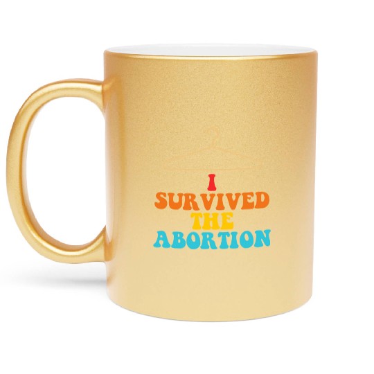 I Survived The Abortion Metallic Mugs