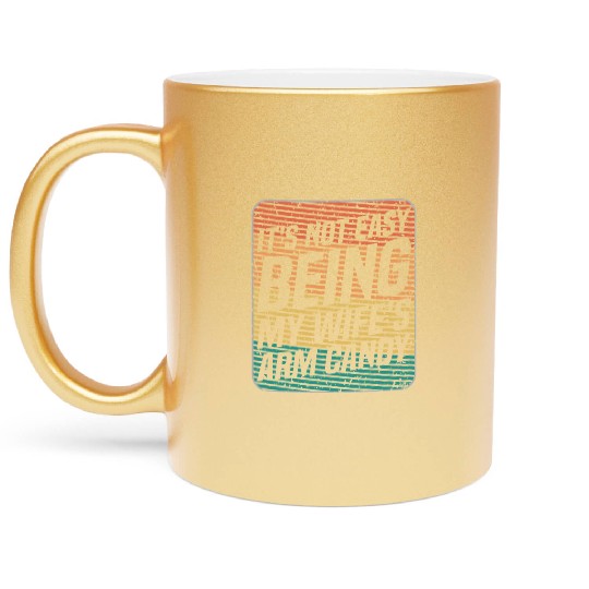 It s Not Easy Being My Wife s Arm Candy Retro Metallic Mugs