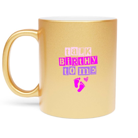 Talk Birthy To Me Doula Pregnancy Midwife Metallic Mugs