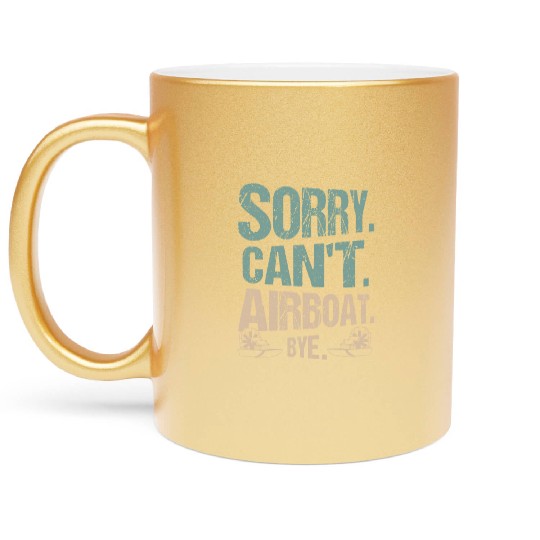 Sorry. Can't. Airboat. Bye. Propeller Swamp Hydrop Metallic Mugs